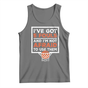 Funny Basketball Player Tank Top I've Got 5 Fouls And I'm Not Afraid To Use Them TS11 Black Heather Print Your Wear
