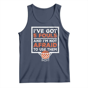 Funny Basketball Player Tank Top I've Got 5 Fouls And I'm Not Afraid To Use Them TS11 Navy Print Your Wear