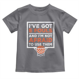 Funny Basketball Player Toddler T Shirt I've Got 5 Fouls And I'm Not Afraid To Use Them TS11 Charcoal Print Your Wear