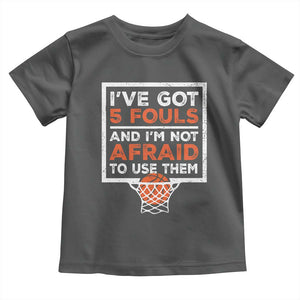 Funny Basketball Player Toddler T Shirt I've Got 5 Fouls And I'm Not Afraid To Use Them TS11 Dark Heather Print Your Wear