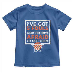 Funny Basketball Player Toddler T Shirt I've Got 5 Fouls And I'm Not Afraid To Use Them TS11 Royal Blue Print Your Wear