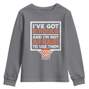 Funny Basketball Player Youth Sweatshirt I've Got 5 Fouls And I'm Not Afraid To Use Them TS11 Charcoal Print Your Wear