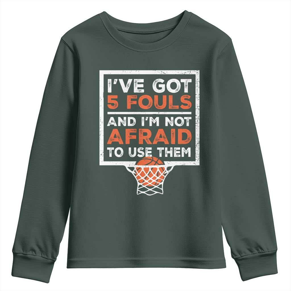 Funny Basketball Player Youth Sweatshirt I've Got 5 Fouls And I'm Not Afraid To Use Them TS11 Dark Forest Green Print Your Wear