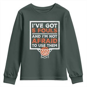 Funny Basketball Player Youth Sweatshirt I've Got 5 Fouls And I'm Not Afraid To Use Them TS11 Dark Forest Green Print Your Wear