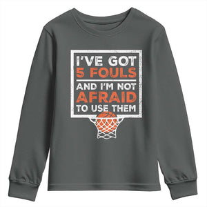 Funny Basketball Player Youth Sweatshirt I've Got 5 Fouls And I'm Not Afraid To Use Them TS11 Dark Heather Print Your Wear