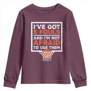 Funny Basketball Player Youth Sweatshirt I've Got 5 Fouls And I'm Not Afraid To Use Them TS11 Maroon Print Your Wear