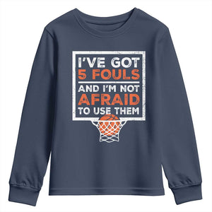 Funny Basketball Player Youth Sweatshirt I've Got 5 Fouls And I'm Not Afraid To Use Them TS11 Navy Print Your Wear