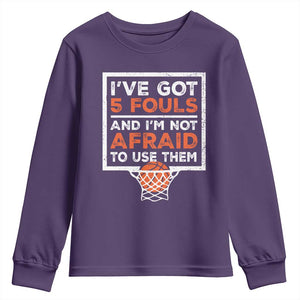Funny Basketball Player Youth Sweatshirt I've Got 5 Fouls And I'm Not Afraid To Use Them TS11 Purple Print Your Wear