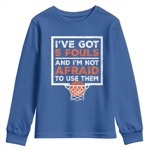 Funny Basketball Player Youth Sweatshirt I've Got 5 Fouls And I'm Not Afraid To Use Them TS11 Royal Blue Print Your Wear