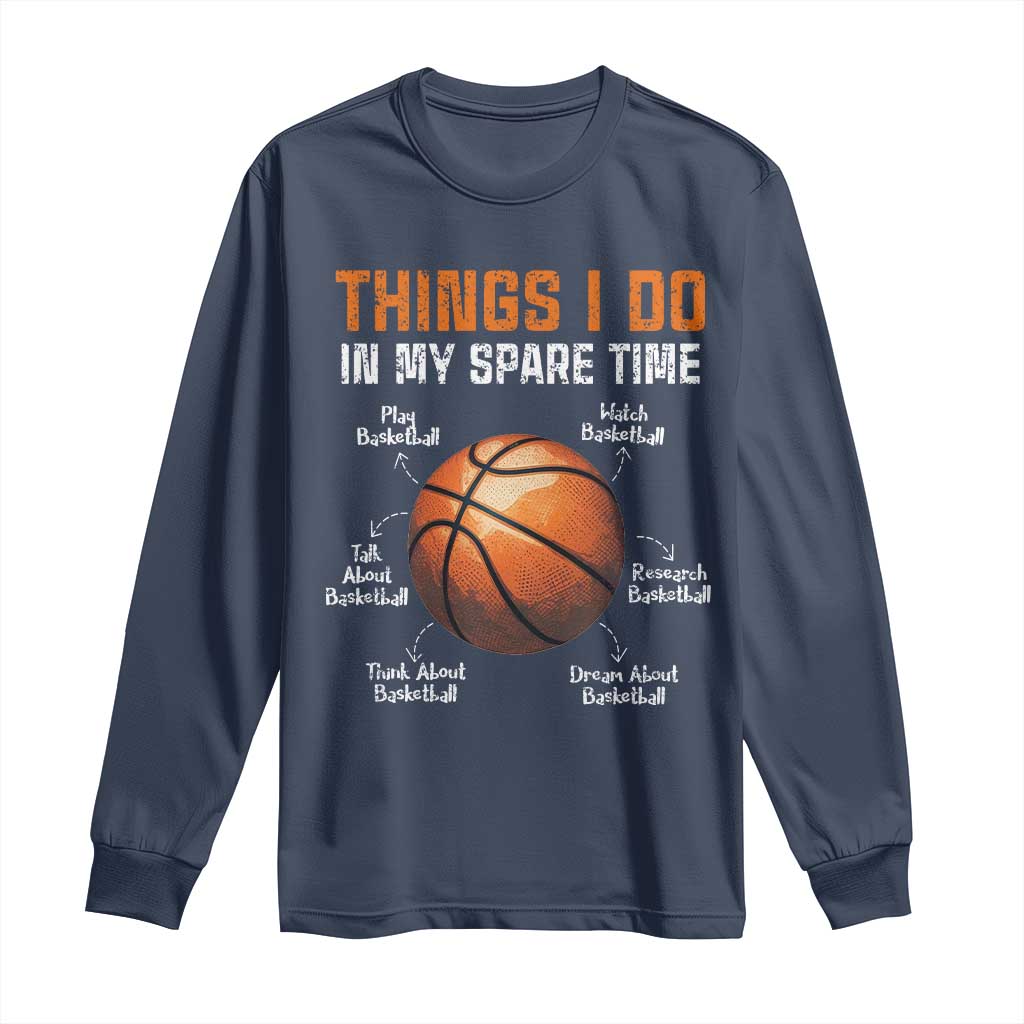 Funny Basketball Things I Do In My Spare Time Long Sleeve Shirt Sports Lover TS11 Navy Print Your Wear