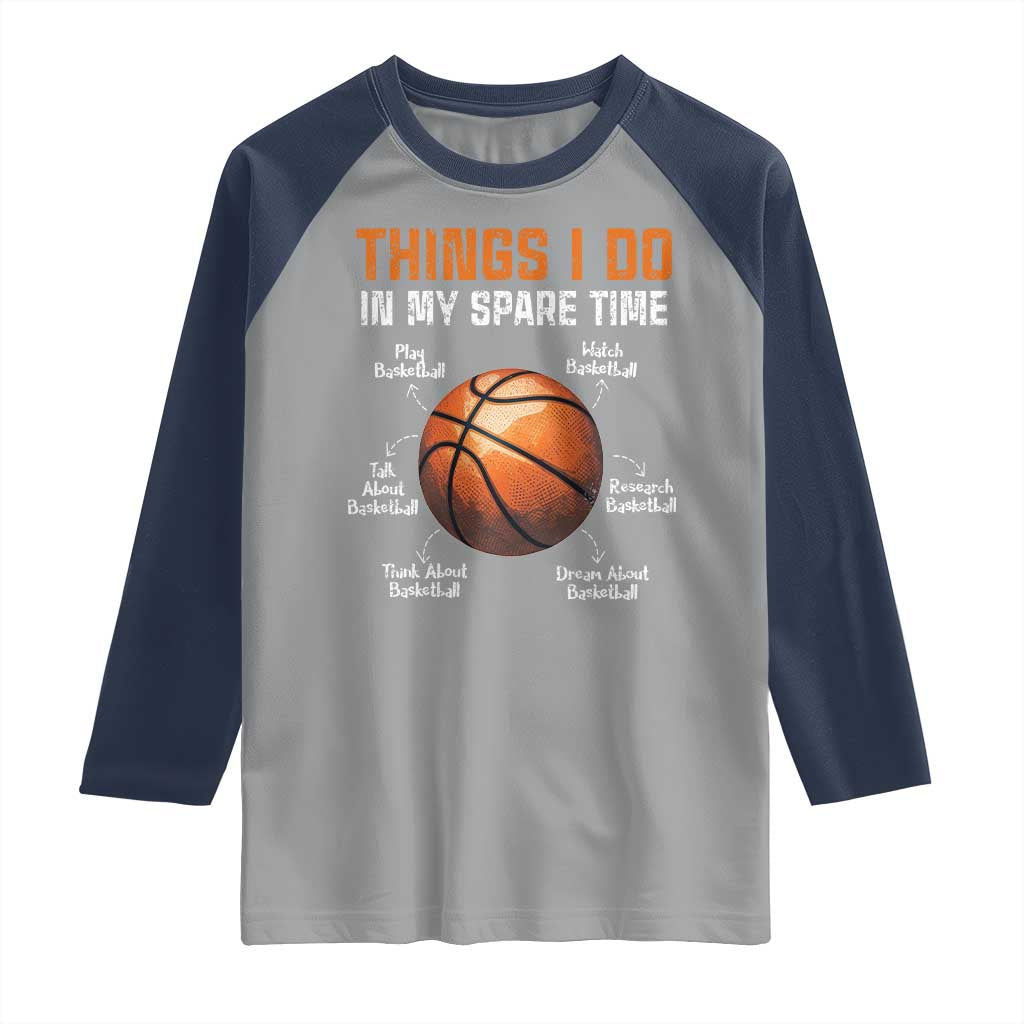 Funny Basketball Things I Do In My Spare Time Raglan Shirt Sports Lover TS11 Sport Gray Navy Print Your Wear