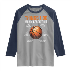 Funny Basketball Things I Do In My Spare Time Raglan Shirt Sports Lover TS11 Sport Gray Navy Print Your Wear