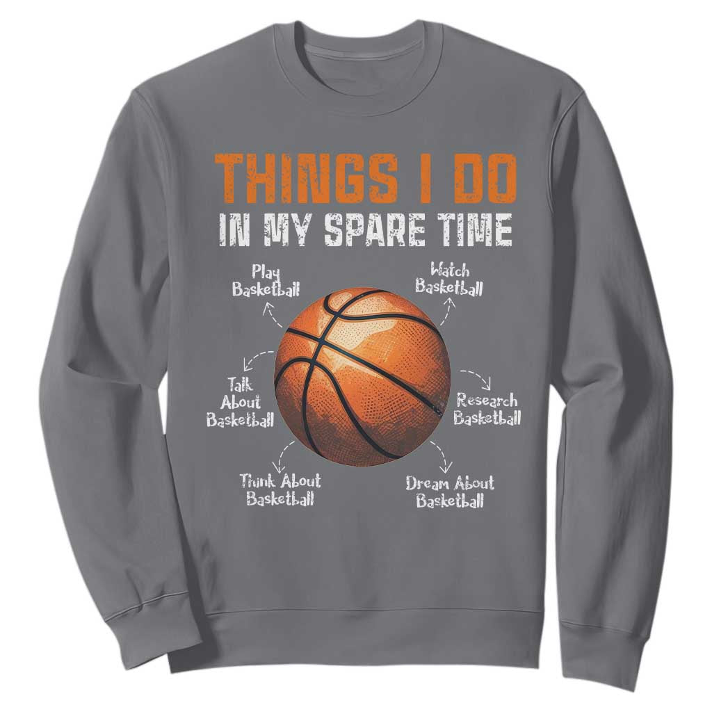 Funny Basketball Things I Do In My Spare Time Sweatshirt Sports Lover TS11 Charcoal Print Your Wear
