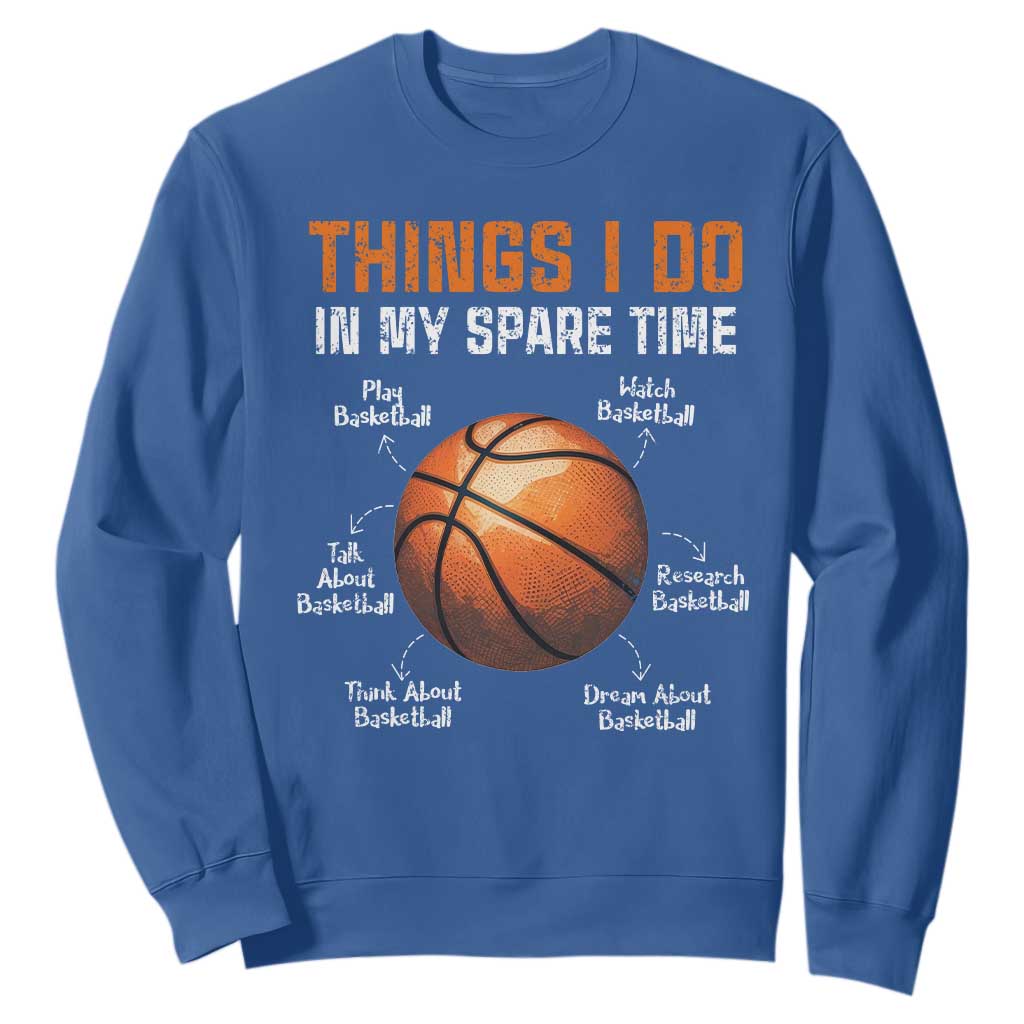 Funny Basketball Things I Do In My Spare Time Sweatshirt Sports Lover TS11 Royal Blue Print Your Wear