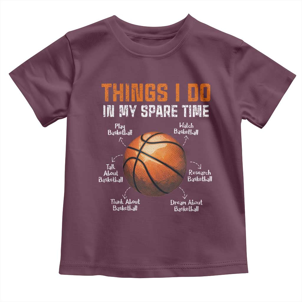 Funny Basketball Things I Do In My Spare Time Toddler T Shirt Sports Lover TS11 Maroon Print Your Wear