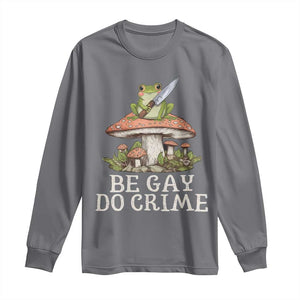 Funny Be Gay Do Crime Long Sleeve Shirt LGBTQ Pride Gay Frog TS11 Charcoal Print Your Wear