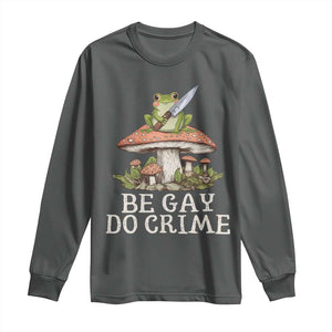 Funny Be Gay Do Crime Long Sleeve Shirt LGBTQ Pride Gay Frog TS11 Dark Heather Print Your Wear