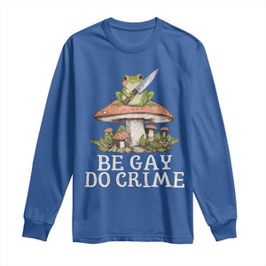 Funny Be Gay Do Crime Long Sleeve Shirt LGBTQ Pride Gay Frog TS11 Royal Blue Print Your Wear