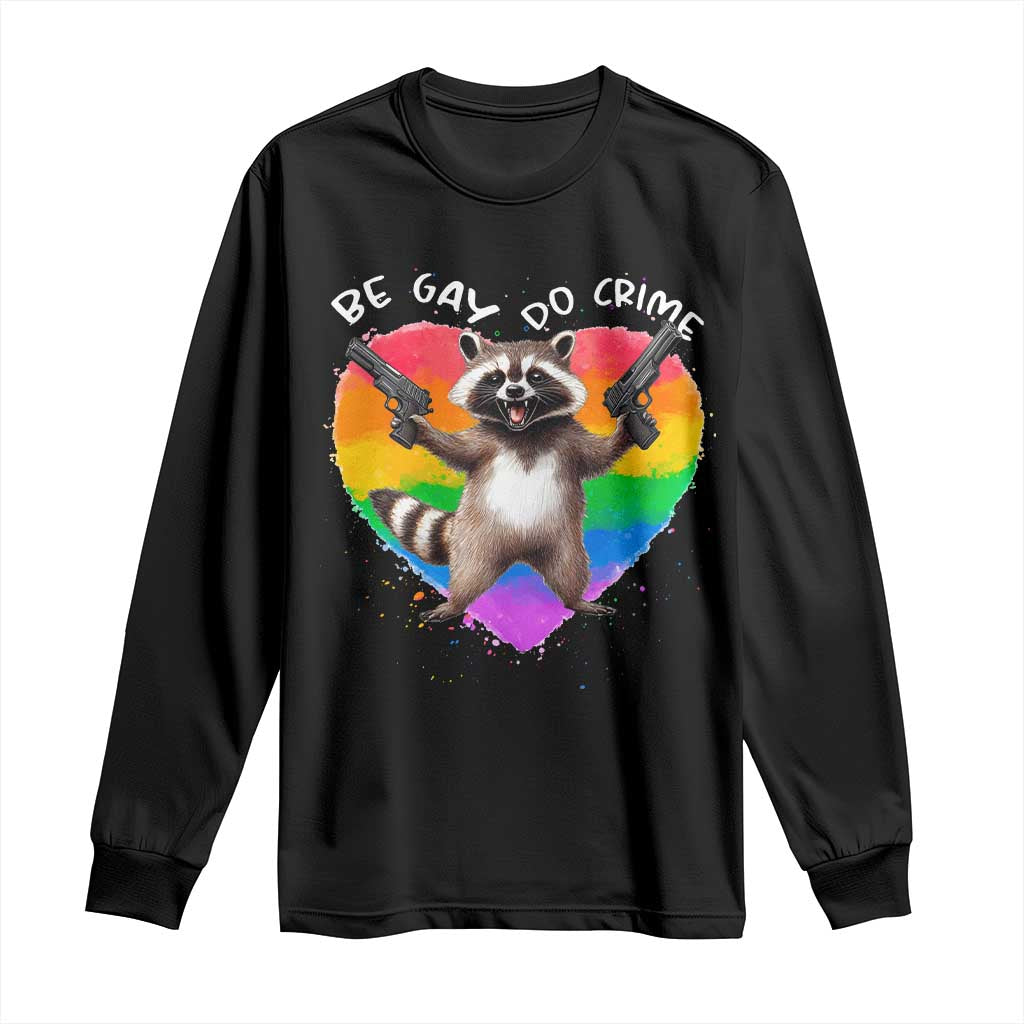 Funny Be Gay Do Crime Long Sleeve Shirt LGBTQ Pride Gay Racoon Rainbow TS11 Black Print Your Wear