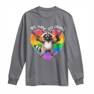 Funny Be Gay Do Crime Long Sleeve Shirt LGBTQ Pride Gay Racoon Rainbow TS11 Charcoal Print Your Wear