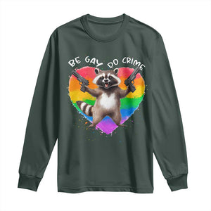 Funny Be Gay Do Crime Long Sleeve Shirt LGBTQ Pride Gay Racoon Rainbow TS11 Dark Forest Green Print Your Wear