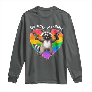 Funny Be Gay Do Crime Long Sleeve Shirt LGBTQ Pride Gay Racoon Rainbow TS11 Dark Heather Print Your Wear