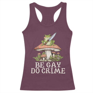 Funny Be Gay Do Crime Racerback Tank Top LGBTQ Pride Gay Frog TS11 Maroon Print Your Wear
