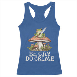 Funny Be Gay Do Crime Racerback Tank Top LGBTQ Pride Gay Frog TS11 Royal Blue Print Your Wear