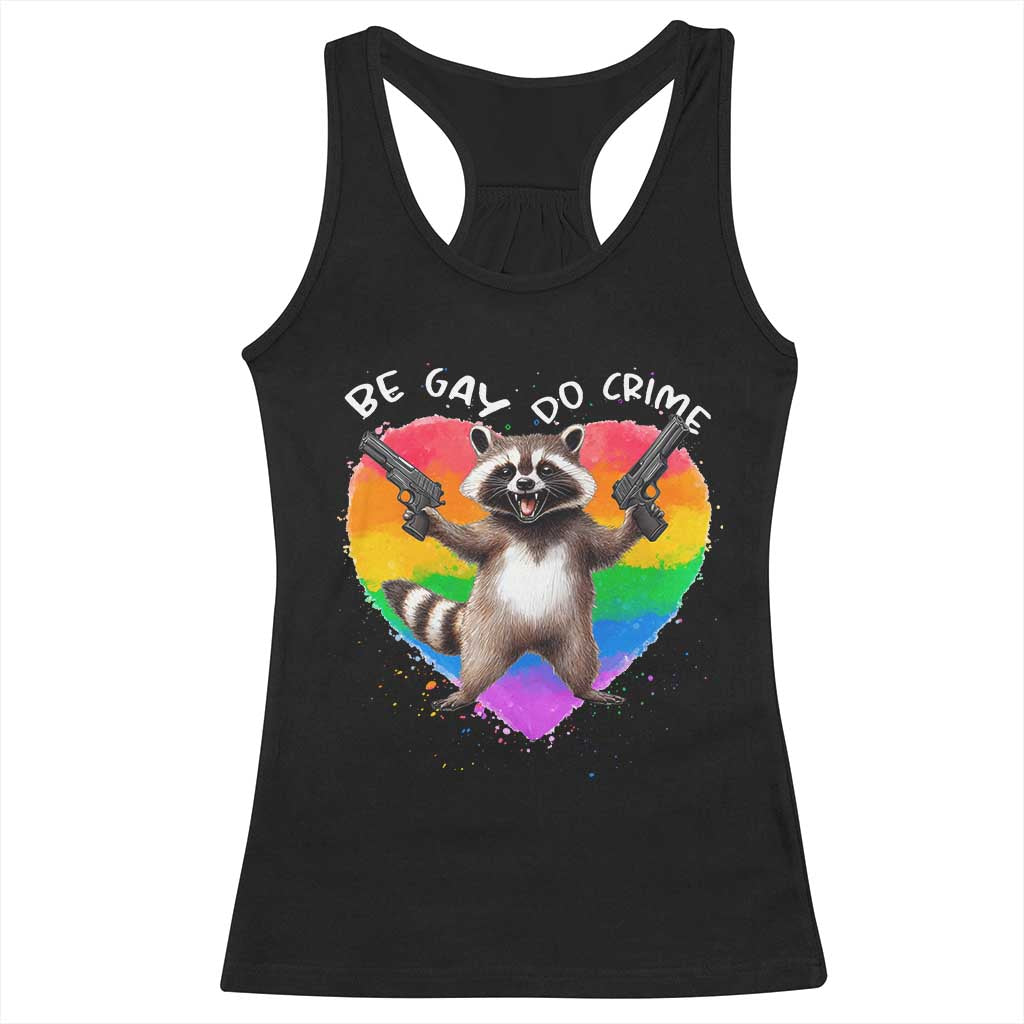 Funny Be Gay Do Crime Racerback Tank Top LGBTQ Pride Gay Racoon Rainbow TS11 Black Print Your Wear
