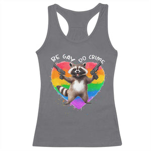 Funny Be Gay Do Crime Racerback Tank Top LGBTQ Pride Gay Racoon Rainbow TS11 Charcoal Print Your Wear