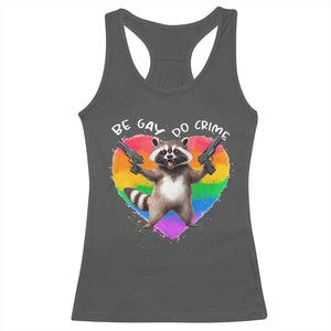 Funny Be Gay Do Crime Racerback Tank Top LGBTQ Pride Gay Racoon Rainbow TS11 Dark Heather Print Your Wear