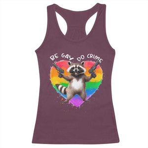 Funny Be Gay Do Crime Racerback Tank Top LGBTQ Pride Gay Racoon Rainbow TS11 Maroon Print Your Wear