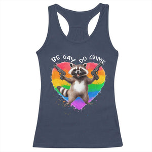 Funny Be Gay Do Crime Racerback Tank Top LGBTQ Pride Gay Racoon Rainbow TS11 Navy Print Your Wear