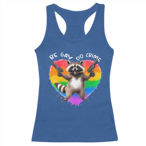Funny Be Gay Do Crime Racerback Tank Top LGBTQ Pride Gay Racoon Rainbow TS11 Royal Blue Print Your Wear