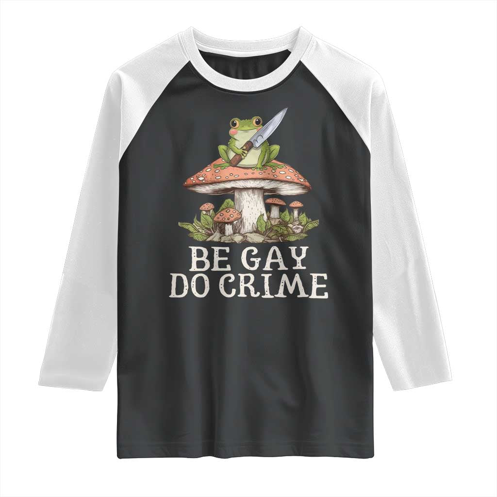 Funny Be Gay Do Crime Raglan Shirt LGBTQ Pride Gay Frog TS11 Black White Print Your Wear