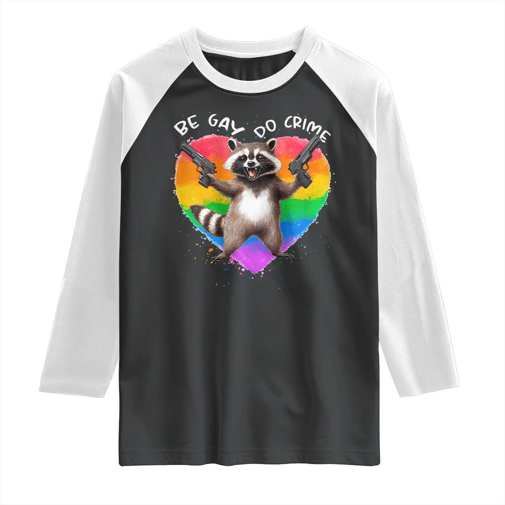 Funny Be Gay Do Crime Raglan Shirt LGBTQ Pride Gay Racoon Rainbow TS11 Black White Print Your Wear