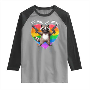 Funny Be Gay Do Crime Raglan Shirt LGBTQ Pride Gay Racoon Rainbow TS11 Sport Gray Black Print Your Wear