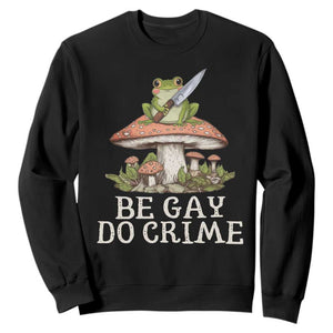 Funny Be Gay Do Crime Sweatshirt LGBTQ Pride Gay Frog TS11 Black Print Your Wear