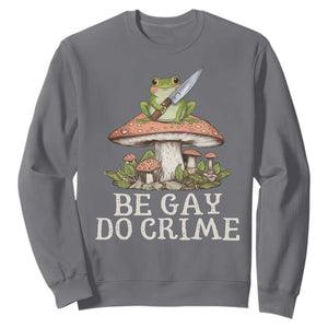Funny Be Gay Do Crime Sweatshirt LGBTQ Pride Gay Frog TS11 Charcoal Print Your Wear