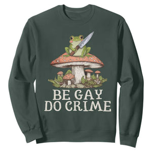 Funny Be Gay Do Crime Sweatshirt LGBTQ Pride Gay Frog TS11 Dark Forest Green Print Your Wear