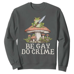 Funny Be Gay Do Crime Sweatshirt LGBTQ Pride Gay Frog TS11 Dark Heather Print Your Wear