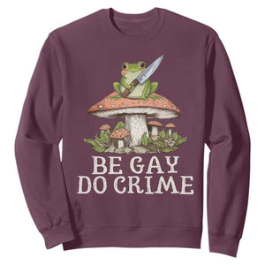 Funny Be Gay Do Crime Sweatshirt LGBTQ Pride Gay Frog TS11 Maroon Print Your Wear