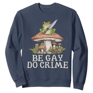 Funny Be Gay Do Crime Sweatshirt LGBTQ Pride Gay Frog TS11 Navy Print Your Wear