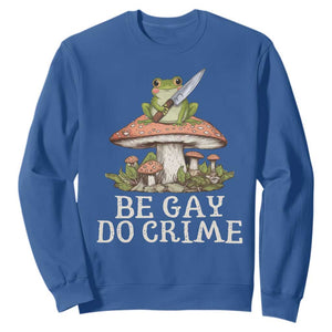 Funny Be Gay Do Crime Sweatshirt LGBTQ Pride Gay Frog TS11 Royal Blue Print Your Wear