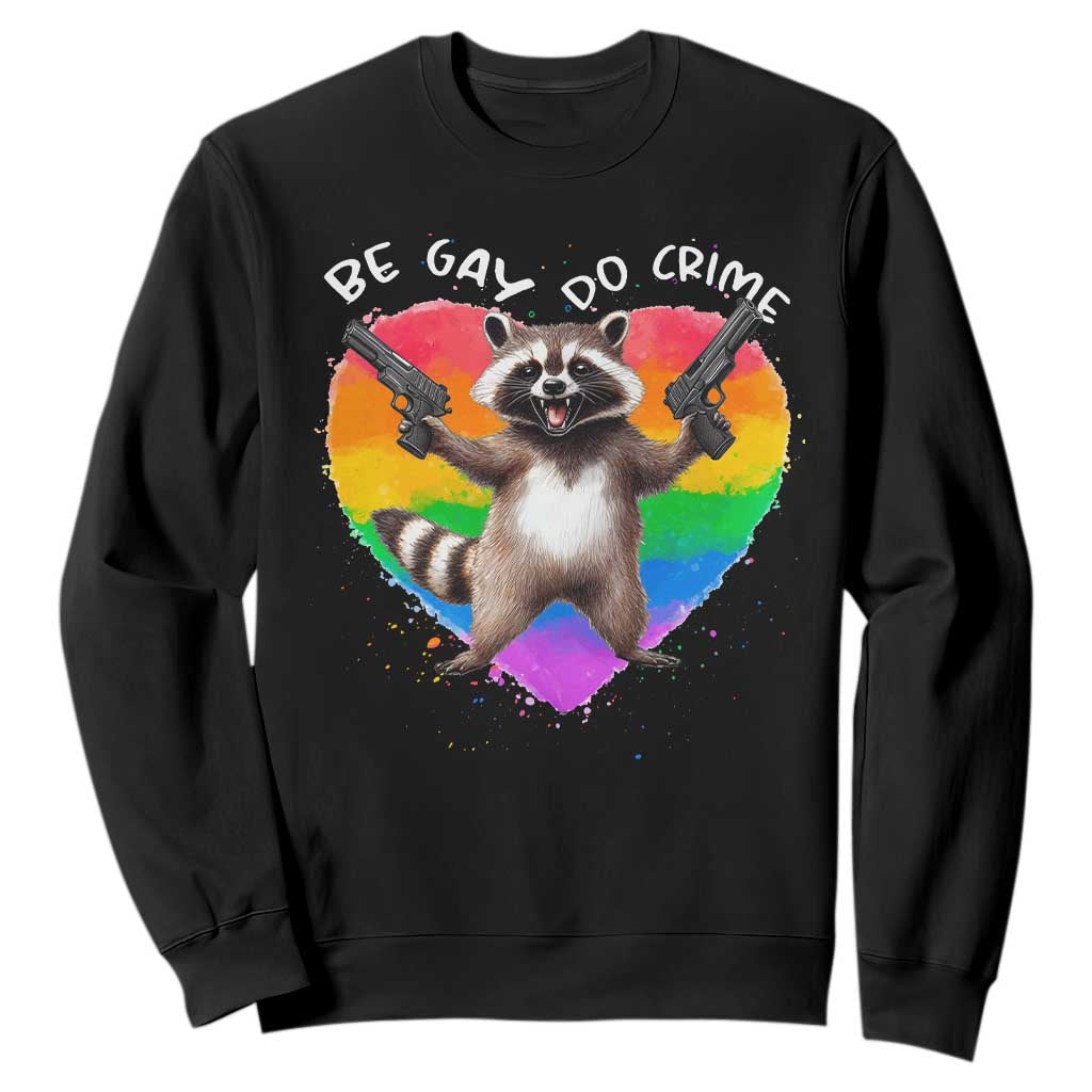 Funny Be Gay Do Crime Sweatshirt LGBTQ Pride Gay Racoon Rainbow TS11 Black Print Your Wear