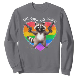 Funny Be Gay Do Crime Sweatshirt LGBTQ Pride Gay Racoon Rainbow TS11 Charcoal Print Your Wear