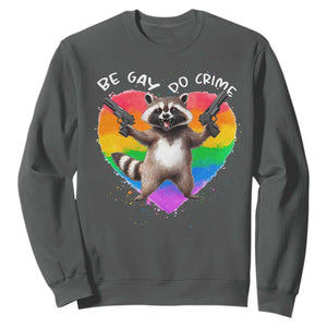 Funny Be Gay Do Crime Sweatshirt LGBTQ Pride Gay Racoon Rainbow TS11 Dark Heather Print Your Wear