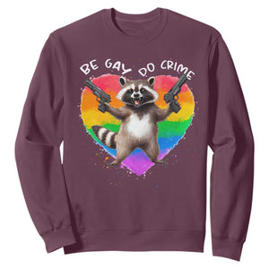Funny Be Gay Do Crime Sweatshirt LGBTQ Pride Gay Racoon Rainbow TS11 Maroon Print Your Wear
