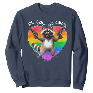 Funny Be Gay Do Crime Sweatshirt LGBTQ Pride Gay Racoon Rainbow TS11 Navy Print Your Wear