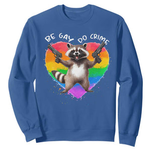 Funny Be Gay Do Crime Sweatshirt LGBTQ Pride Gay Racoon Rainbow TS11 Royal Blue Print Your Wear